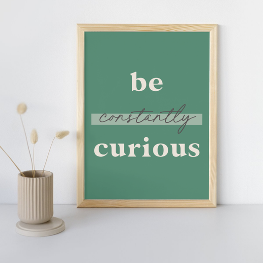 11x14 Poster Be Constantly Curious